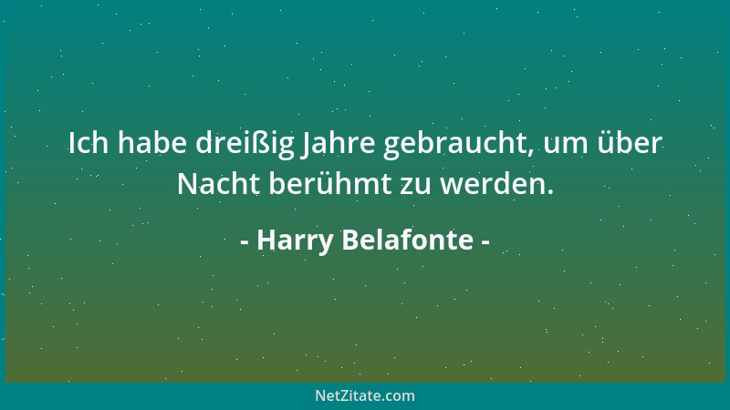 Harry Belafonte - Ich habe dreißig Jahre gebraucht, um über Nacht berühmt zu werden....