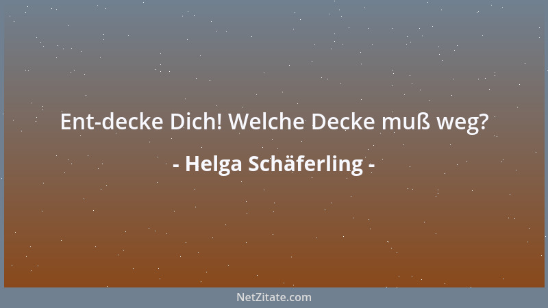 Helga Schäferling - Ent-decke Dich! Welche Decke muß weg?...