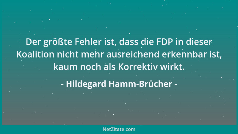 Hildegard Hamm-Brücher - Der größte Fehler ist, dass die FDP in dieser Koalition nicht mehr ausreichend erkennbar ist, kaum...
