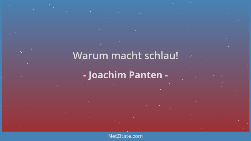 Joachim Panten - Warum macht schlau!...