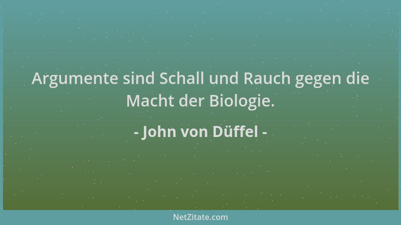 John von Düffel - Argumente sind Schall und Rauch gegen die Macht der Biologie....