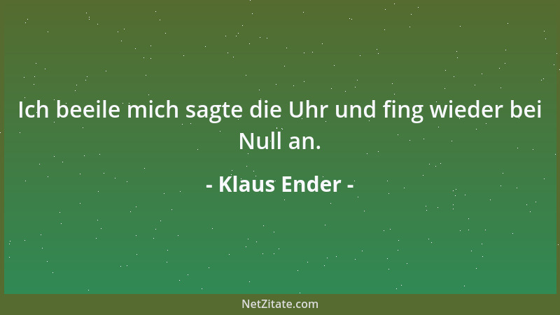 Klaus Ender - Ich beeile mich sagte die Uhr und fing wieder bei Null an....
