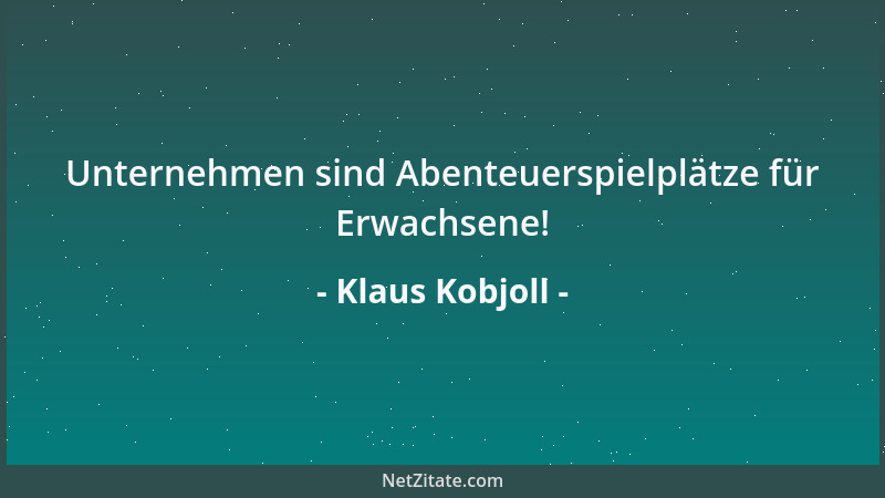 Klaus Kobjoll - Es wäre ein Armutszeugnis für mich, wenn meine Mitarbeiter nach einem Betriebsrat rufen würden....