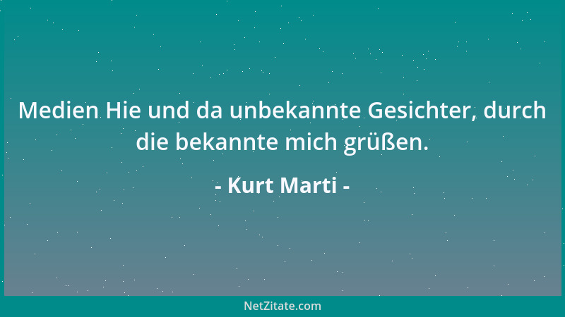 Kurt Marti - Durchreise Gott reist durch - durch uns hindurch. Vielleicht läßt er etwas mitlaufen von uns?...