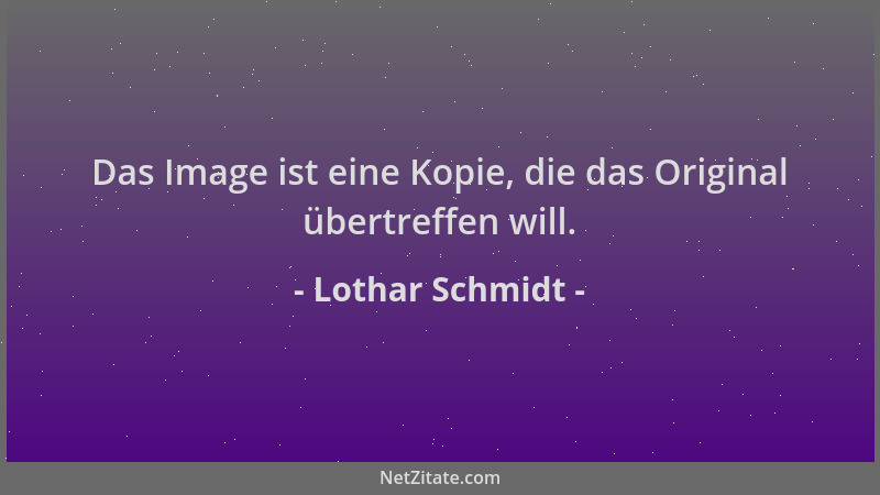 Lothar Schmidt - Das Image ist eine Kopie, die das Original übertreffen will....