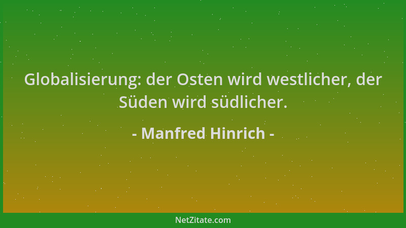 Manfred Hinrich - Globalisierung: der Osten wird westlicher, der Süden wird südlicher....