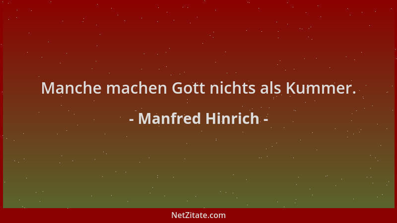 Manfred Hinrich - Manche machen Gott nichts als Kummer....