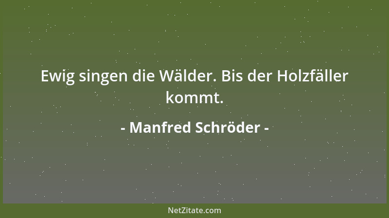 Manfred Schröder - Ewig singen die Wälder. Bis der Holzfäller kommt....