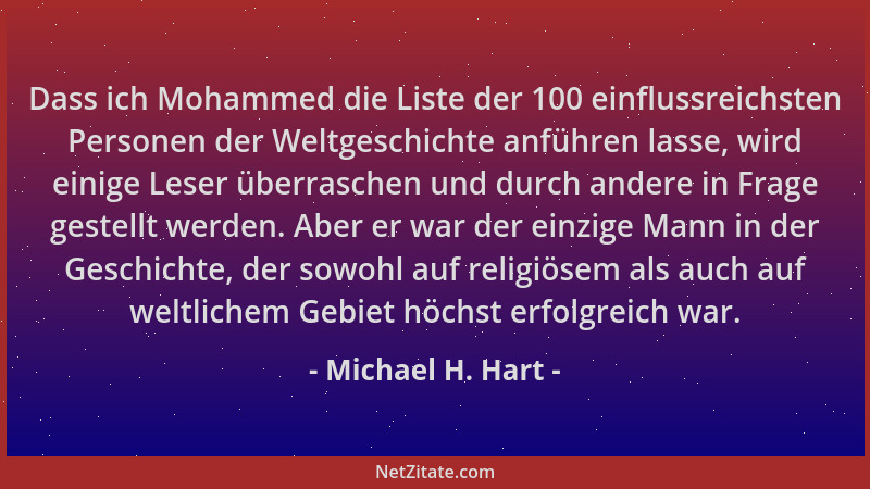 Michael H. Hart - Dass ich Mohammed die Liste der 100 einflussreichsten Personen der Weltgeschichte anführen lasse, wird ei...