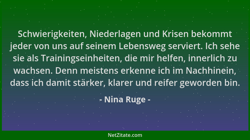 Nina Ruge - Schwierigkeiten, Niederlagen und Krisen bekommt jeder von uns auf seinem Lebensweg serviert. Ich sehe sie als T...