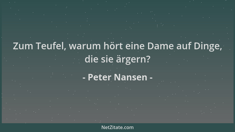 Peter Nansen - Zum Teufel, warum hört eine Dame auf Dinge, die sie ärgern?...