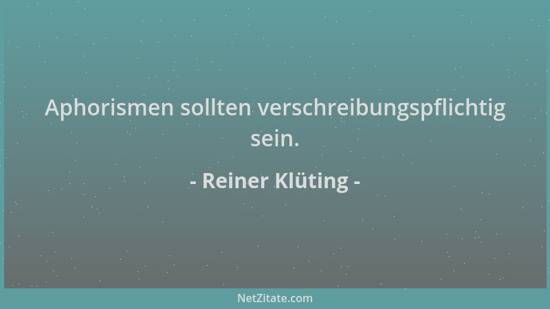 Reiner Klüting - Aphorismen sollten verschreibungspflichtig sein....