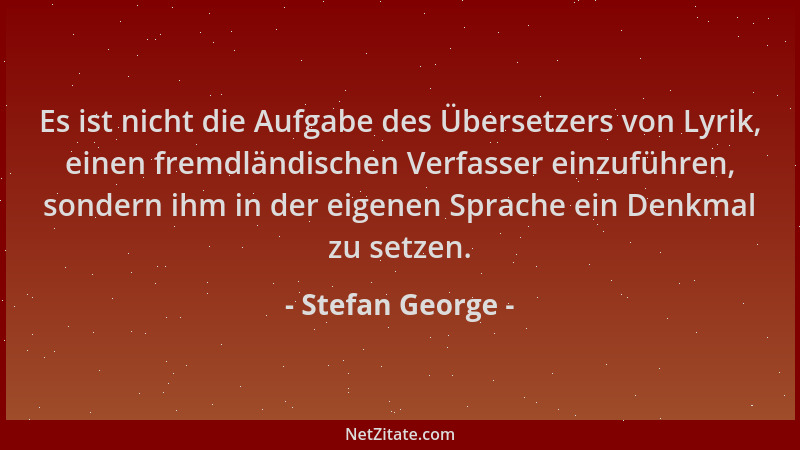 Stefan George - Es ist nicht die Aufgabe des Übersetzers von Lyrik, einen fremdländischen Verfasser einzuführen, sondern ih...