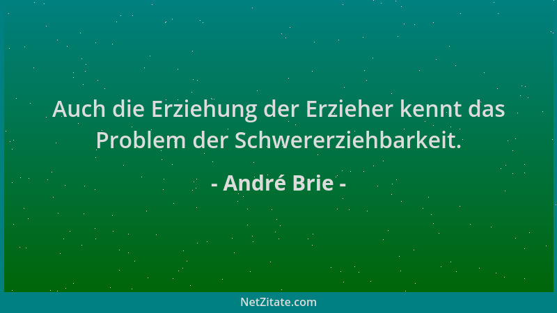 André Brie - Auch die Erziehung der Erzieher kennt das Problem der Schwererziehbarkeit....