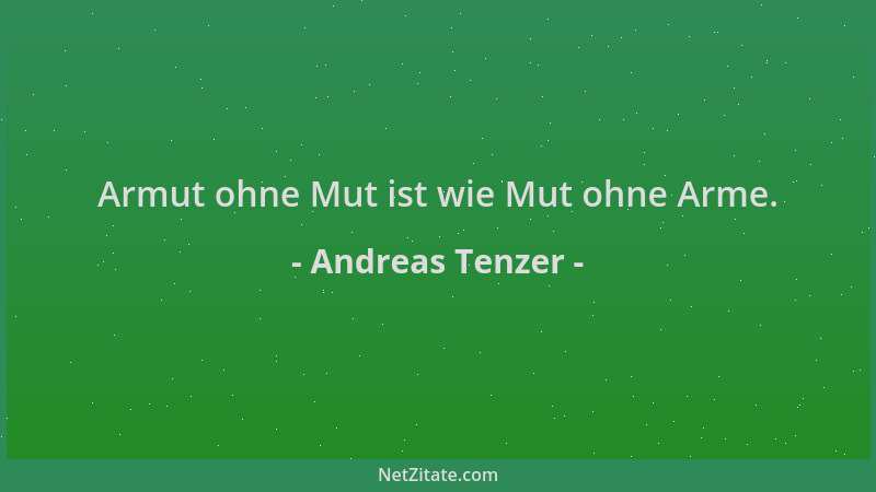 Andreas Tenzer - Armut ohne Mut ist wie Mut ohne Arme....