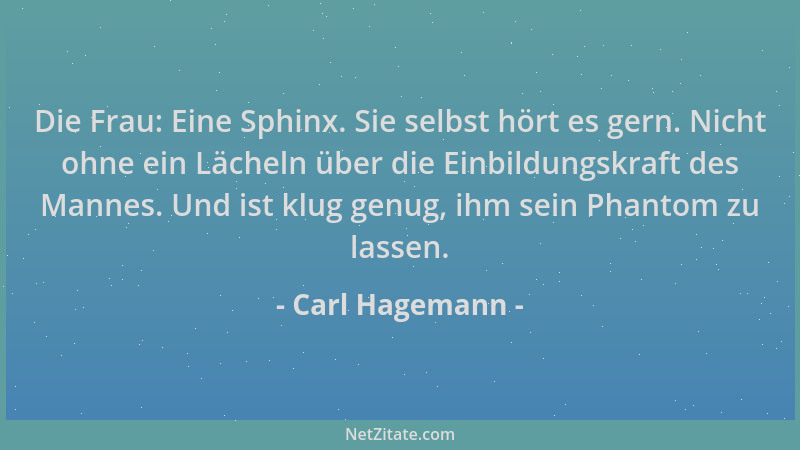 Carl Hagemann - Die Frau: Eine Sphinx. Sie selbst hört es gern. Nicht ohne ein Lächeln über die Einbildungskraft des Mannes...