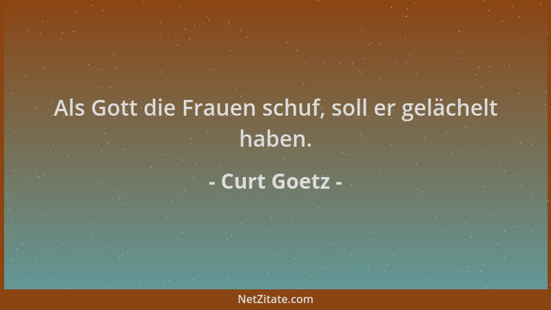 Curt Goetz - Als Gott die Frauen schuf, soll er gelächelt haben....