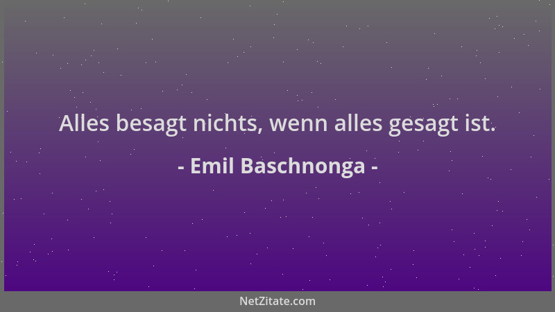 Emil Baschnonga - Alles besagt nichts, wenn alles gesagt ist....