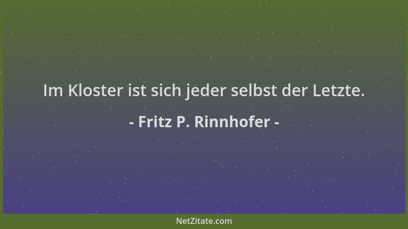Fritz P. Rinnhofer - Im Kloster ist sich jeder selbst der Letzte....