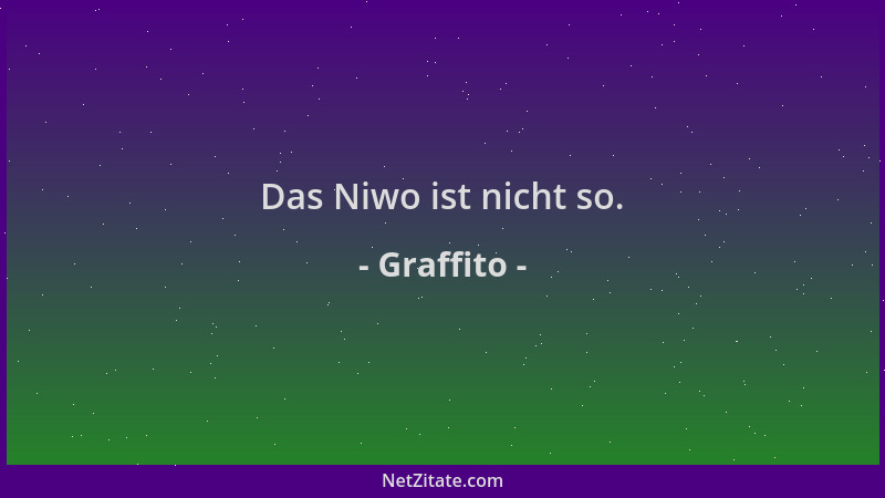 Graffito - Das Niwo ist nicht so....