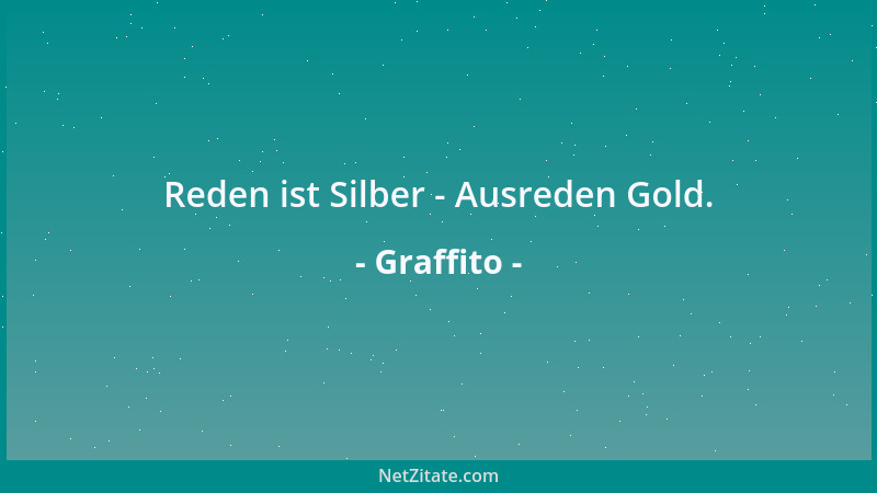 Graffito - Reden ist Silber - Ausreden Gold....