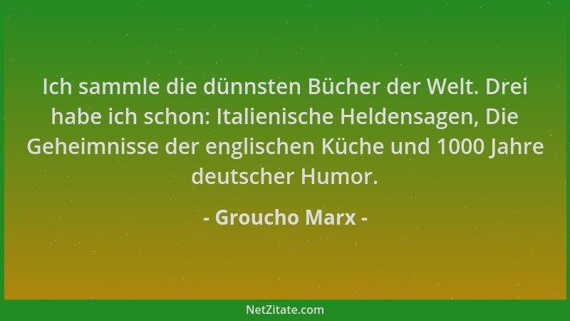 Groucho Marx - Ich sammle die dünnsten Bücher der Welt. Drei habe ich schon: Italienische Heldensagen, Die Geheimnisse der...