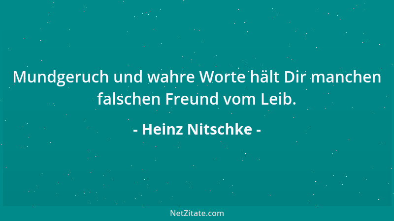 Heinz Nitschke - Mundgeruch und wahre Worte hält Dir manchen falschen Freund vom Leib....