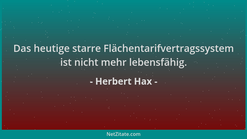 Herbert Hax - Das heutige starre Flächentarifvertragssystem ist nicht mehr lebensfähig....