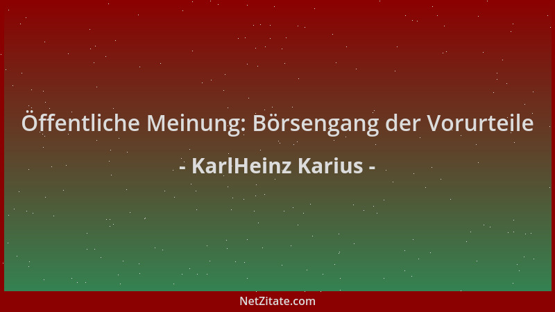 KarlHeinz Karius - Öffentliche Meinung: Börsengang der Vorurteile...