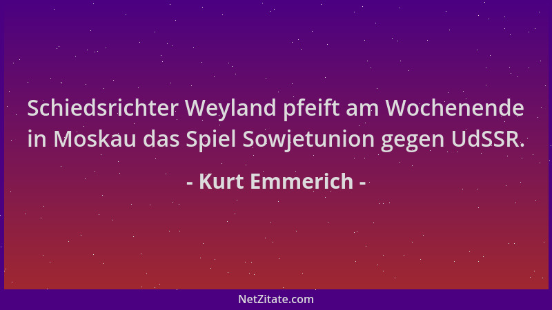 Kurt Emmerich - Schiedsrichter Weyland pfeift am Wochenende in Moskau das Spiel Sowjetunion gegen UdSSR....