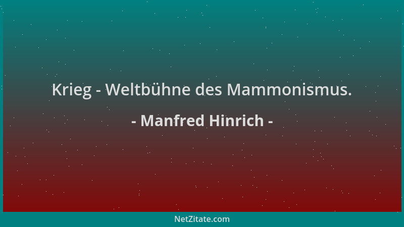 Manfred Hinrich - Krieg - Weltbühne des Mammonismus....