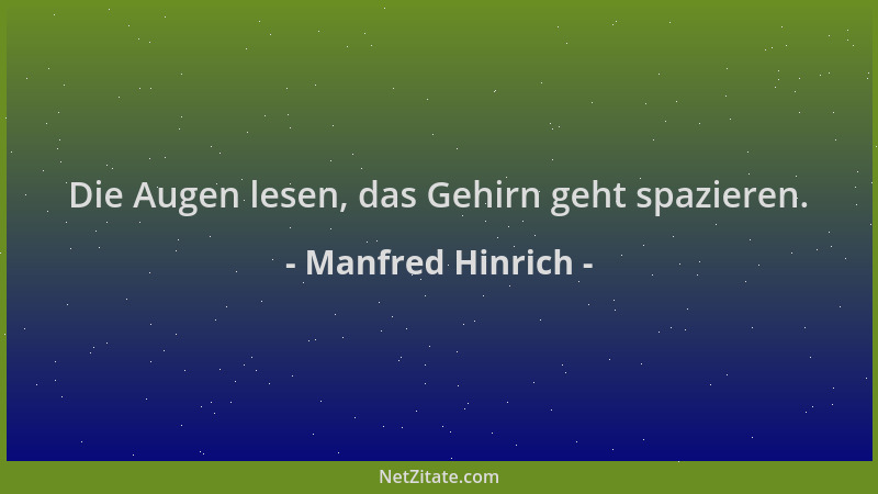 Manfred Hinrich - Die Augen lesen, das Gehirn geht spazieren....