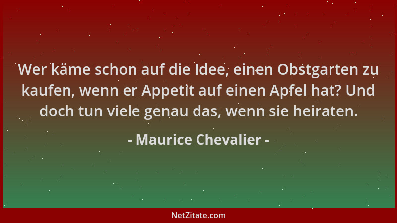 Maurice Chevalier - Wer käme schon auf die Idee, einen Obstgarten zu kaufen, wenn er Appetit auf einen Apfel hat? Und doch...
