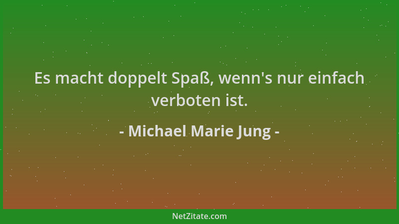 Michael Marie Jung - Es macht doppelt Spaß, wenn 's nur einfach verboten ist....
