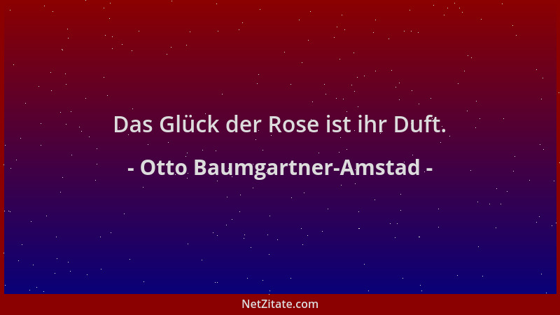 Otto Baumgartner-Amstad - Das Glück der Rose ist ihr Duft....