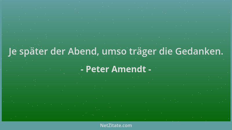 Peter Amendt - Je später der Abend, umso träger die Gedanken....