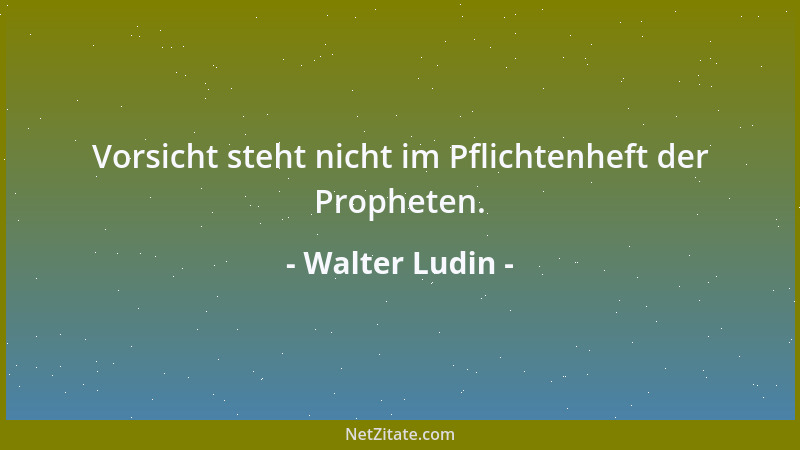 Walter Ludin - Auch wer immer gesiegt hat, bereite sich auf Waterloo vor....