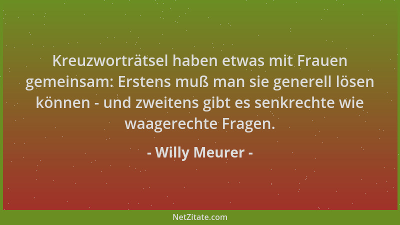Willy Meurer - Kreuzworträtsel haben etwas mit Frauen gemeinsam: Erstens muß man sie generell lösen können - und zweitens g...