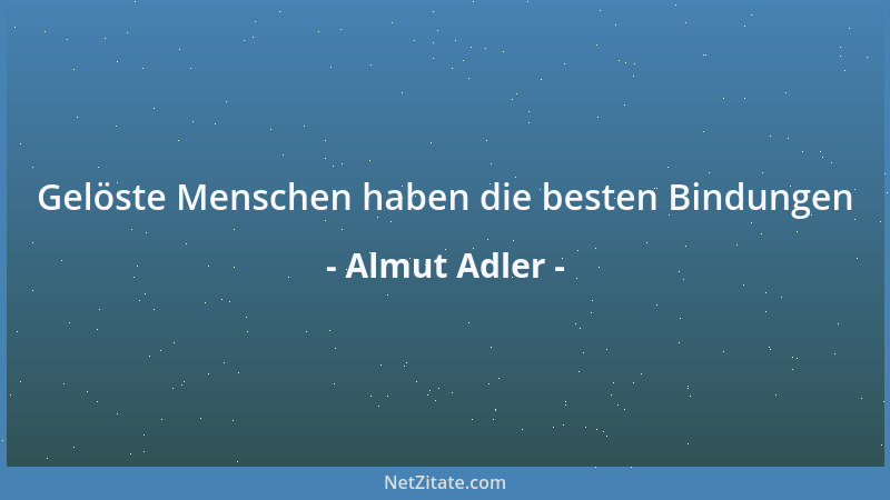 Almut Adler - Gelöste Menschen haben die besten Bindungen...