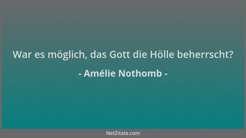 Amélie Nothomb - War es möglich, das Gott die Hölle beherrscht?...
