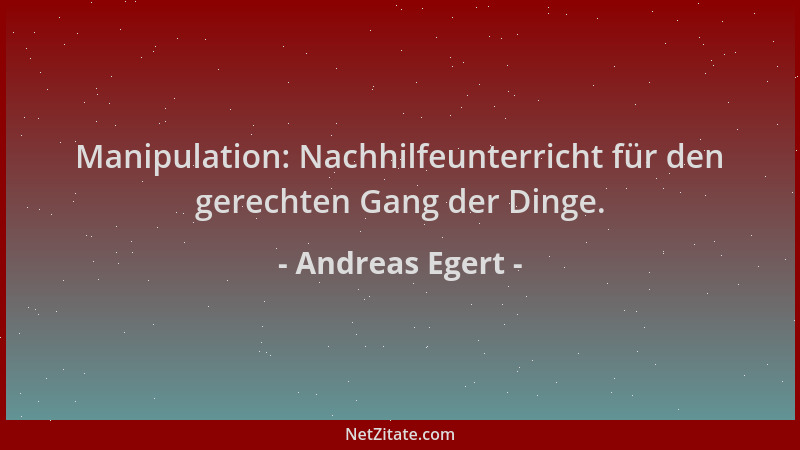 Andreas Egert - Manipulation: Nachhilfeunterricht für den gerechten Gang der Dinge....