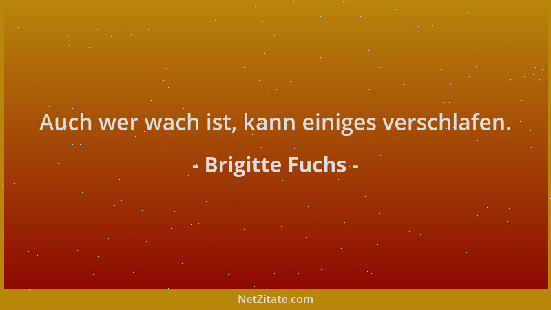 Brigitte Fuchs - Auch wer wach ist, kann einiges verschlafen....