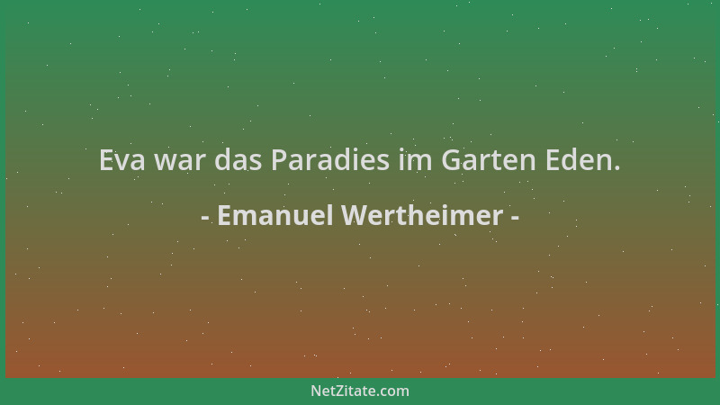 Emanuel Wertheimer - Eva war das Paradies im Garten Eden....