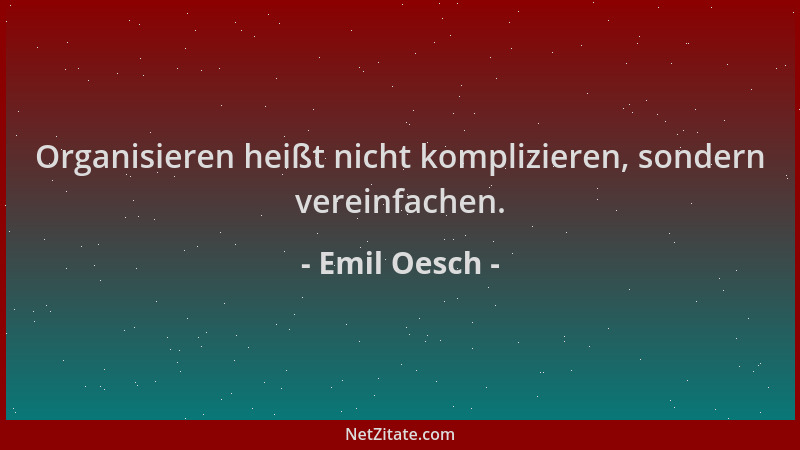Emil Oesch - Organisieren heißt nicht komplizieren, sondern vereinfachen....