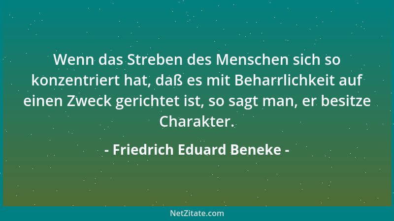 Friedrich Eduard Beneke - Wenn das Streben des Menschen sich so konzentriert hat, daß es mit Beharrlichkeit auf einen Zweck...