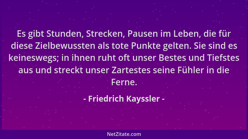 Friedrich Kayssler - Es gibt Stunden, Strecken, Pausen im Leben, die für diese Zielbewussten als tote Punkte gelten. Sie si...