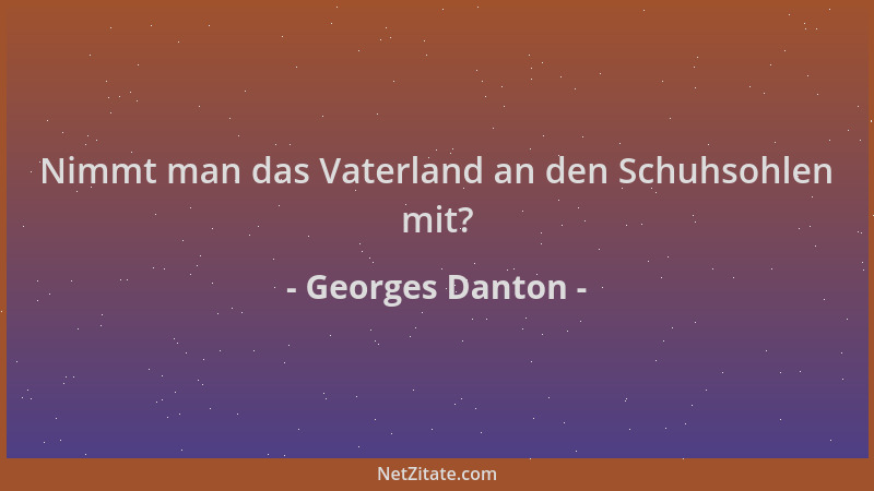 Georges Danton - Nimmt man das Vaterland an den Schuhsohlen mit?...