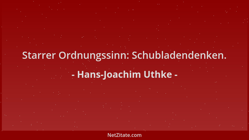 Hans-Joachim Uthke - Starrer Ordnungssinn: Schubladendenken....