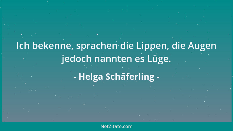 Helga Schäferling - Ich bekenne, sprachen die Lippen, die Augen jedoch nannten es Lüge....
