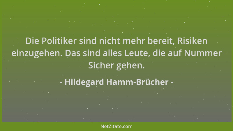Hildegard Hamm-Brücher - Die Politiker sind nicht mehr bereit, Risiken einzugehen. Das sind alles Leute, die auf Nummer Sic...